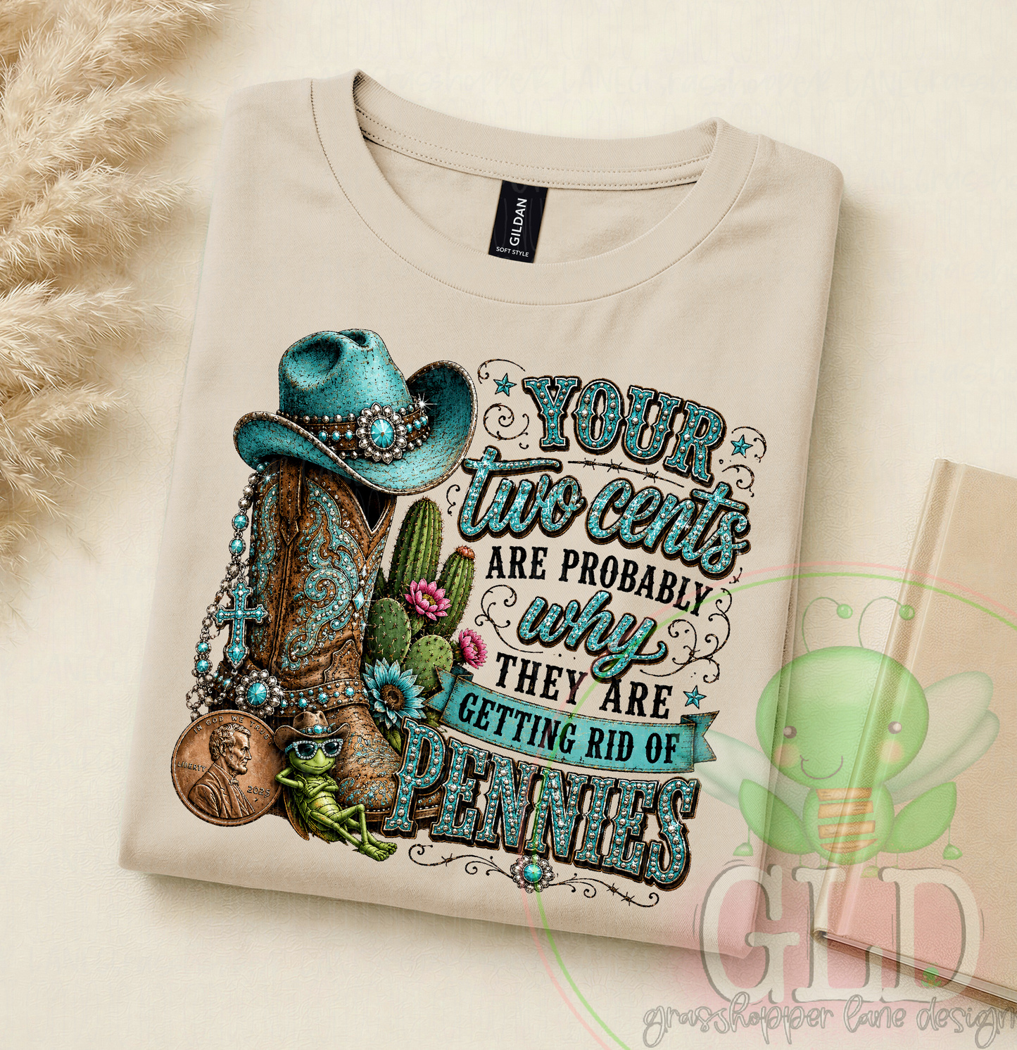 Turquoise western cowgirl boot and hat graphic with the funny saing “your two cents are probably why they’re getting rid of Pennie’s’ on a natural tshirt.
